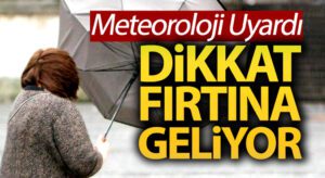 meteoroloji-uyardi-dikkat-firtina-geliyor