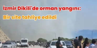 Dikilide orman yangını Bir site tahliye edildi