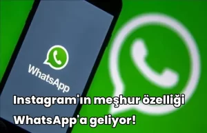 Instagram meşhur özelliği WhatsApp geliyor