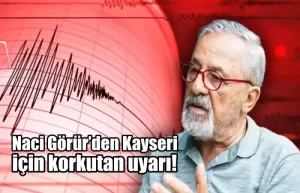 Naci Görürden Kayseri için korkutan uyarı