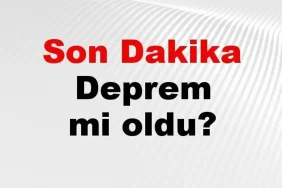 Son dakika deprem mi oldu