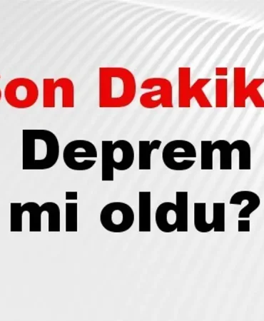 Son dakika deprem mi oldu